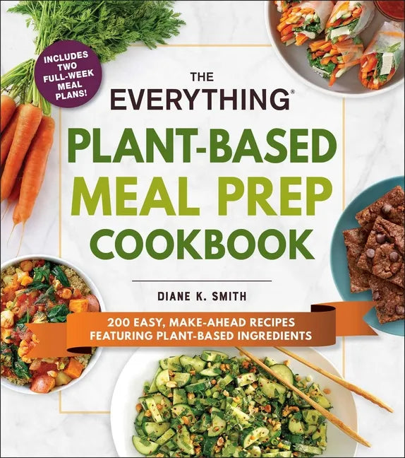 The Everything Plant-Based Meal Prep Cookbook: 200 Easy, Make-Ahead Recipes Featuring Plant-Based Ingredients - Paperback