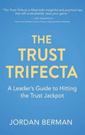 The Trust Trifecta: A Leader's Guide to Hitting the Trust Jackpot - Hardcover