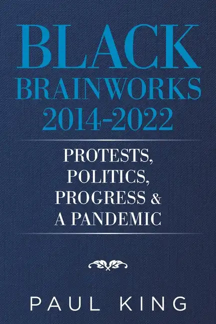 Black Brainworks 2014-2022: Protests, Politics, Progress & a Pandemic - Paperback