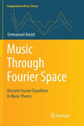 Music Through Fourier Space: Discrete Fourier Transform in Music Theory - Paperback