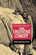 The Undivine Comedy: Detheologizing Dante - Paperback