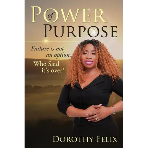 Power Of Purpose: Failure Is Not An Option, Who Said It's Over? - Paperback