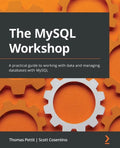 The MySQL Workshop: A practical guide to working with data and managing databases with MySQL - Paperback
