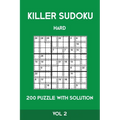 Killer Sudoku Hard 200 Puzzle With Solution Vol 2: Advanced Puzzle Book,9x9, 2 puzzles per page - Paperback