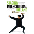 Staging Intercultural Ireland: New Plays and Practitioner Perspectives - Hardcover