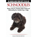 Schnoodles - The Owners Guide from Puppy to Old Age - Choosing, Caring for, Grooming, Health, Training and Understanding Your Schnoodle Dog - Paperback