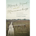 Marsh Mud and Mummichogs: An Intimate Natural History of Coastal Georgia - Paperback