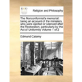 The Nonconformist's memorial: being an account of the ministers, who were ejected or silenced after the Restoration, particularly by the Act of Unif - Paperback