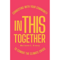 In This Together: Connecting with Your Community to Combat the Climate Crisis - Paperback