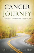 Cancer Journey: A Caregiver's View from the Passenger Seat - Paperback