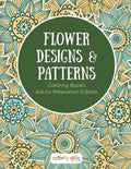 Flower Designs & Patterns - Coloring Books Adults Relaxation Edition - Paperback