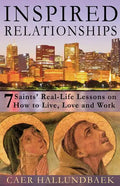 Inspired Relationships: 7 Saints' Real-Life Lessons on How to Live, Love and Work - Paperback