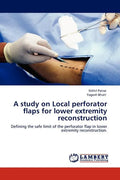 A Study on Local Perforator Flaps for Lower Extremity Reconstruction - Paperback