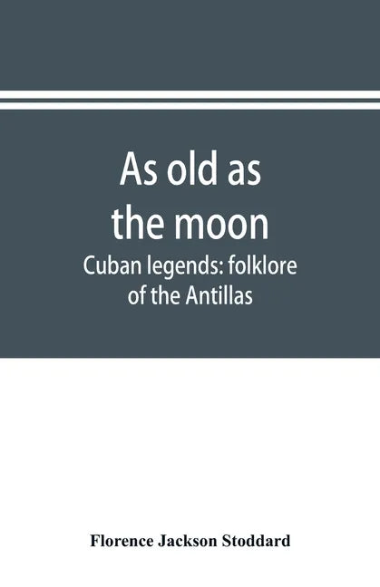 As old as the moon; Cuban legends: folklore of the Antillas - Paperback
