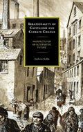 Irrationality of Capitalism and Climate Change: Prospects for an Alternative Future - Hardcover