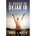 El poder de dejar ir: 7 pasos para soltar el pasado, aprender a perdonar y vivir con plenitud - Paperback