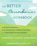 The Better Boundaries Workbook: A Cbt-Based Program to Help You Set Limits, Express Your Needs, and Create Healthy Relationships - Paperback