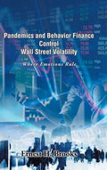 Pandemics and Behavior Finance Control Wall Street Volatility: Where Emotions Rule - Hardcover
