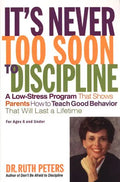 It's Never Too Soon to Discipline: A Low-Stress Program That Shows Parents How to Teach Good Behavior That Will Last a Lifetime - Paperback