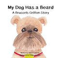My Dog Has a Beard: A Brussels Griffon Story - Paperback