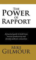 The Power of Rapport: A Practical Guide to Build Trust, Increase Productivity and Develop Authentic Connections - Hardcover