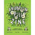Abortion Pill Zine: A Community Guide to Misoprostol & Mifepristone - Paperback