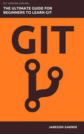 Git: The Ultimate Guide for Beginners: Learn Git Version Control - Paperback