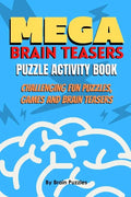 Mega Brain Teasers Puzzle Activity Book: Puzzle Activity Book, Brain Games Book, Brain Games Puzzles Books - Paperback