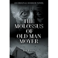 The Molossus of Old Man Moyer: An Original Horror Novel - Paperback