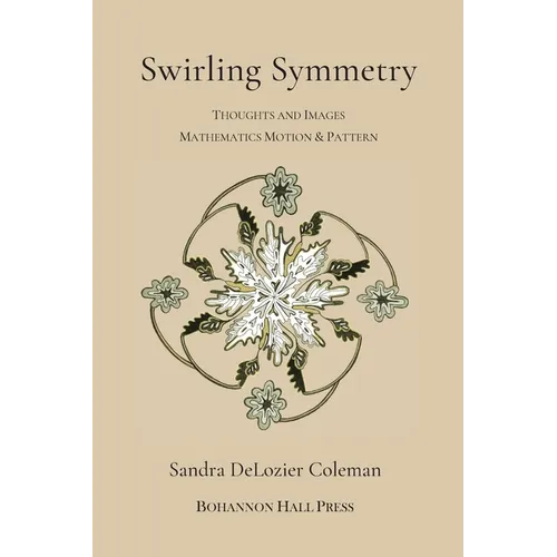 Swirling Symmetry: Thoughts and Images on Mathematics, Motion & Pattern - Paperback