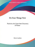Do Four Things Now: Positism, the Great New Discovery of Power - Paperback