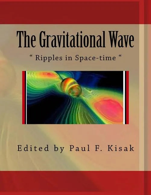 The Gravitational Wave: " Ripples in Space-time " - Paperback