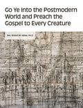 Go Ye into the Postmodern World and Preach the Gospel to Every Creature - Paperback