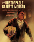 The Unstoppable Garrett Morgan: Inventor, Entrepreneur, Hero - Hardcover