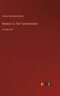 Wieland; Or, The Transformation: in large print - Hardcover