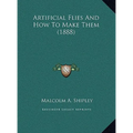 Artificial Flies And How To Make Them (1888) - Hardcover