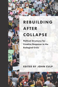 Rebuilding after Collapse: Political Structures for Creative Response to the Ecological Crisis - Paperback