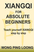 Xiangqi for Absolute Beginners: Teach Yourself Xiangqi Step by Step - Paperback