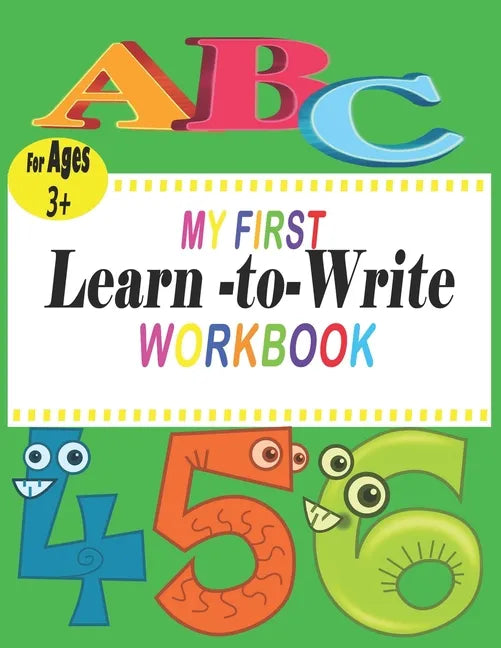ABC My First learn to write workbook: the complete learn-to-write workbook four your budding little writer; For Kindergarten and Preschool Kids Learni - Paperback