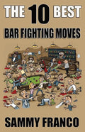 The 10 Best Bar Fighting Moves: Down and Dirty Fighting Techniques to Save Your Ass When Things Get Ugly - Paperback