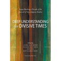 Deep Understanding for Divisive Times: Essays Marking a Decade of the Journal of Interreligious Studies - Paperback