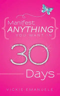 Manifest Anything You Want in 30 Days - Paperback