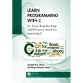 Learn Programming with C: An Easy Step-by-Step Self-Practice Book for Learning C - Paperback
