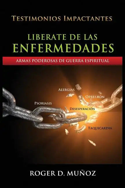 Liberate De Las Enfermedades: Armas Poderosas de Guerra Espiritual - Paperback