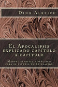 El Apocalipsis explicado capítulo a capítulo: Manual esencial y práctico para el estudio de Revelación - Paperback