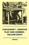 Childcraft - Creative Play And Hobbies - Volume Eight - Paperback
