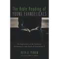 The Bible Reading of Young Evangelicals: An Exploration of the Ordinary Hermeneutics and Faith of Generation Y - Paperback