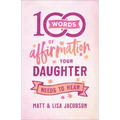 100 Words of Affirmation Your Daughter Needs to Hear - Hardcover