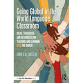 Going Global in the World Language Classroom: Ideas, Strategies, and Resources for Teaching and Learning With the World - Paperback