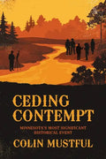 Ceding Contempt: Minnesota's Most Significant Historical Event - Paperback